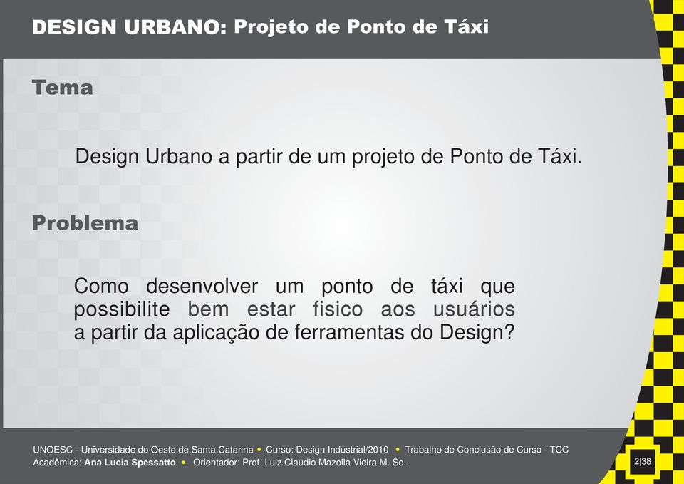 Problema Como desenvolver um ponto de táxi que