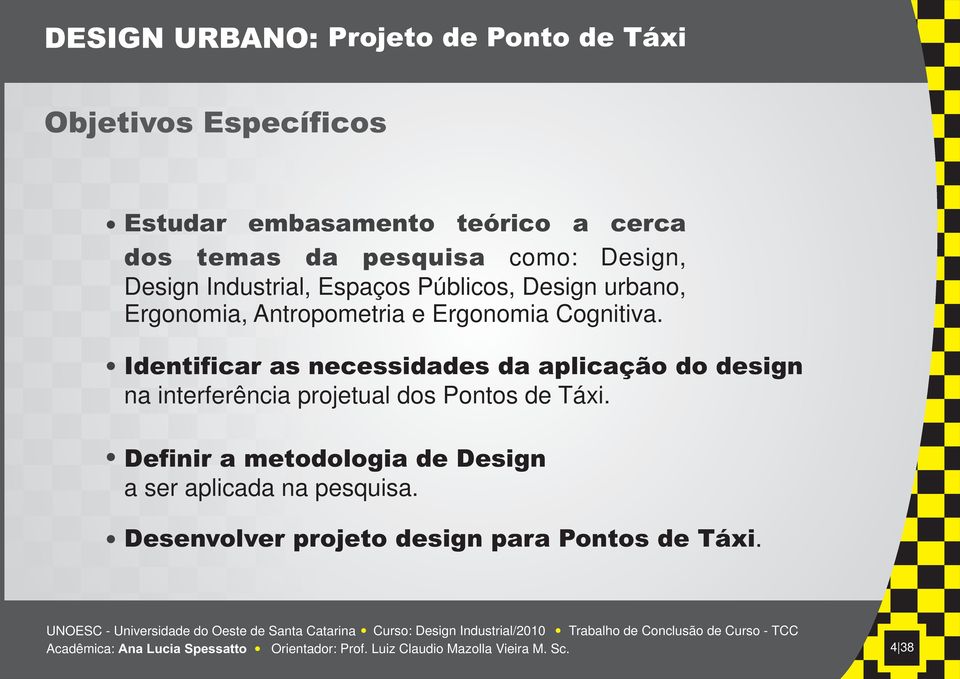 Identificar as necessidades da aplicação do design na interferência projetual dos Pontos de Táxi.