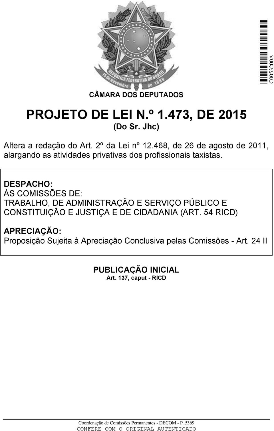 DESPACHO: ÀS COMISSÕES DE: TRABALHO, DE ADMINISTRAÇÃO E SERVIÇO PÚBLICO E CONSTITUIÇÃO E JUSTIÇA E DE CIDADANIA (ART.