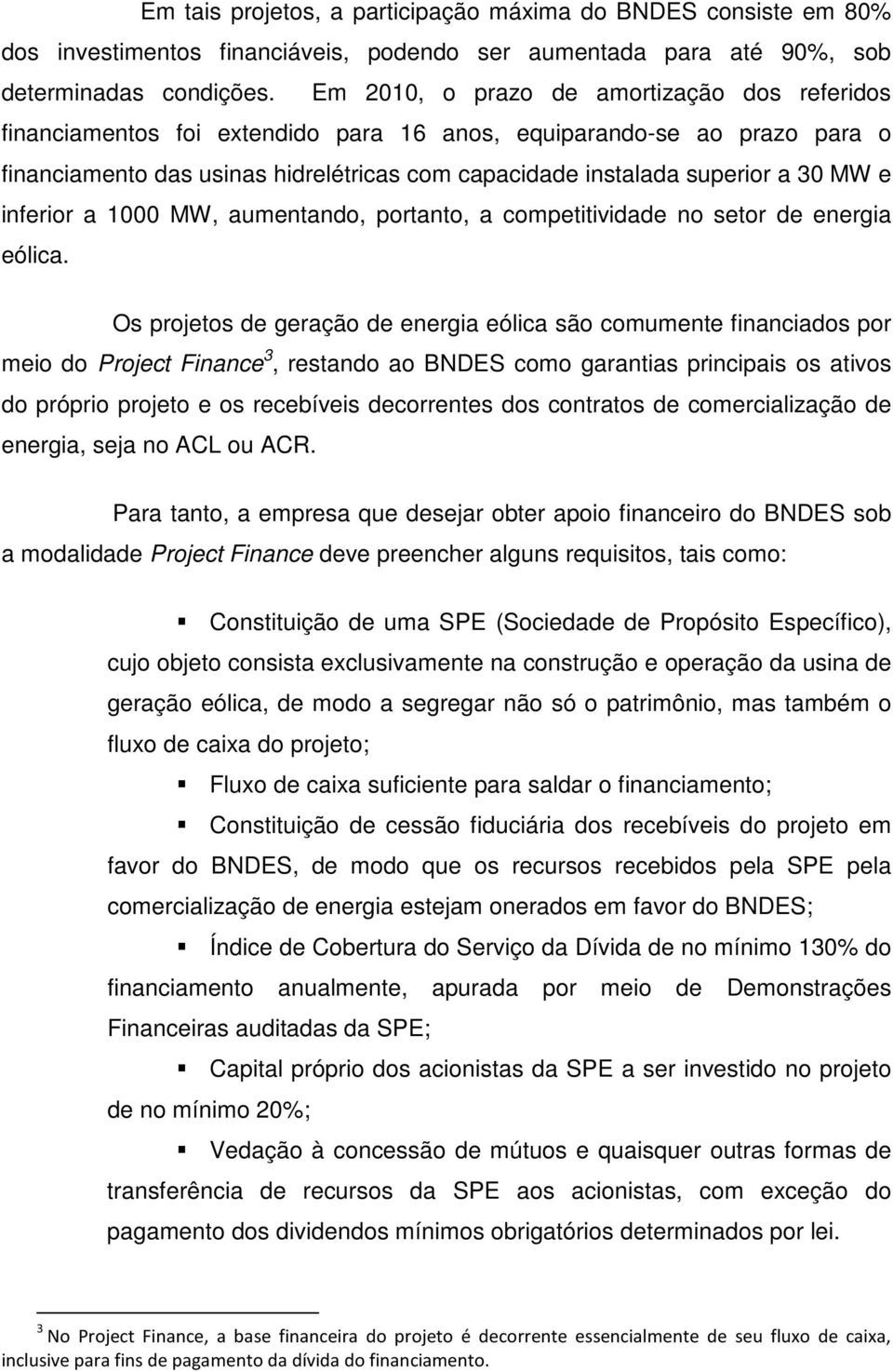 MW e inferior a 1000 MW, aumentando, portanto, a competitividade no setor de energia eólica.