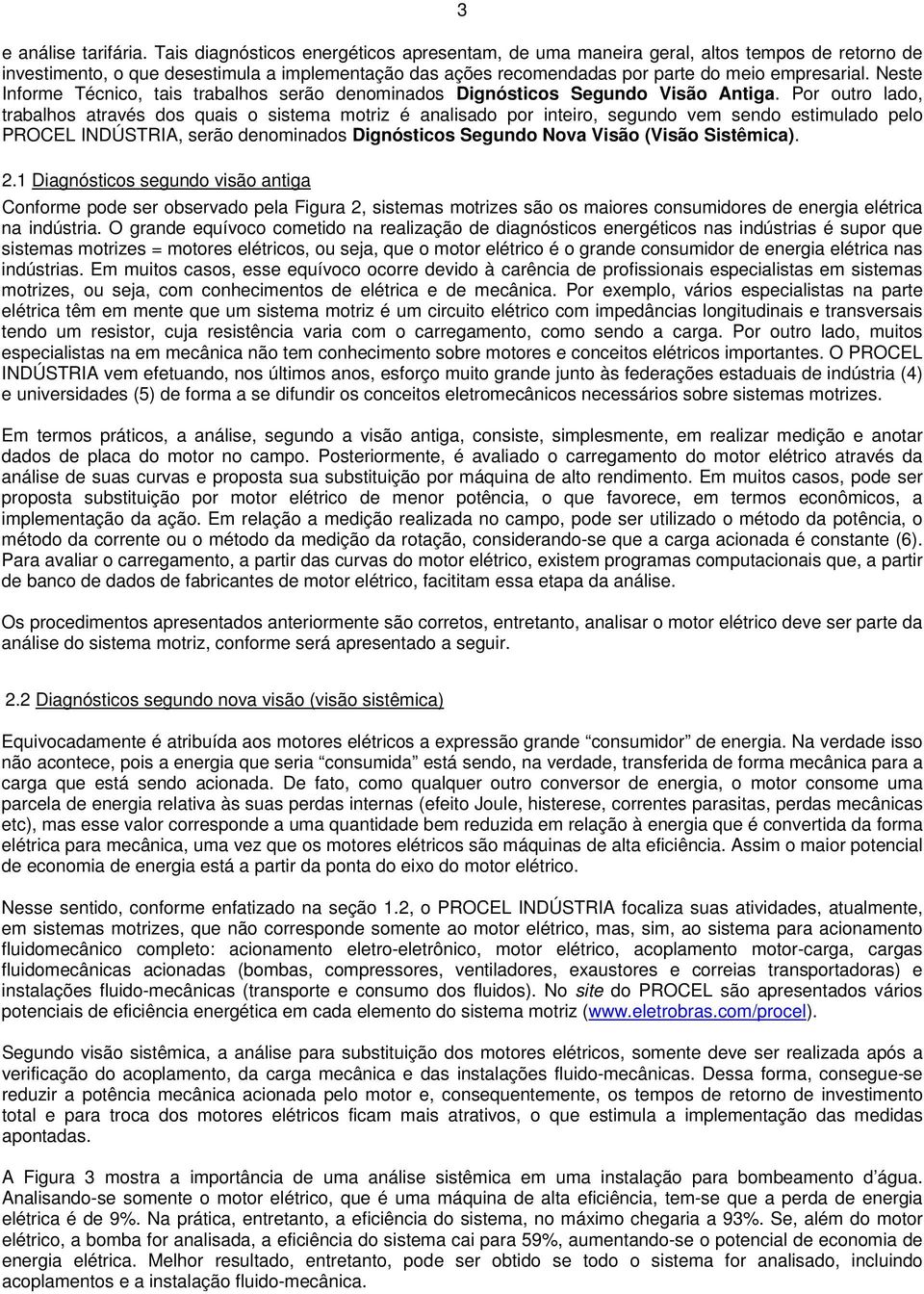 Neste Informe Técnico, tais trabalhos serão denominados Dignósticos Segundo Visão Antiga.