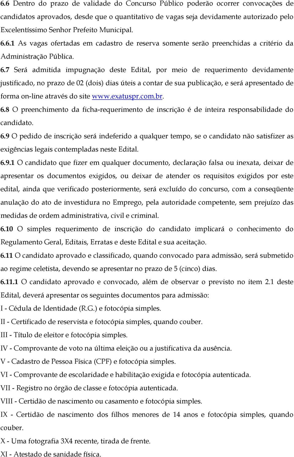 6.1 As vagas ofertadas em cadastro de reserva somente serão preenchidas a critério da Administração Pública. 6.