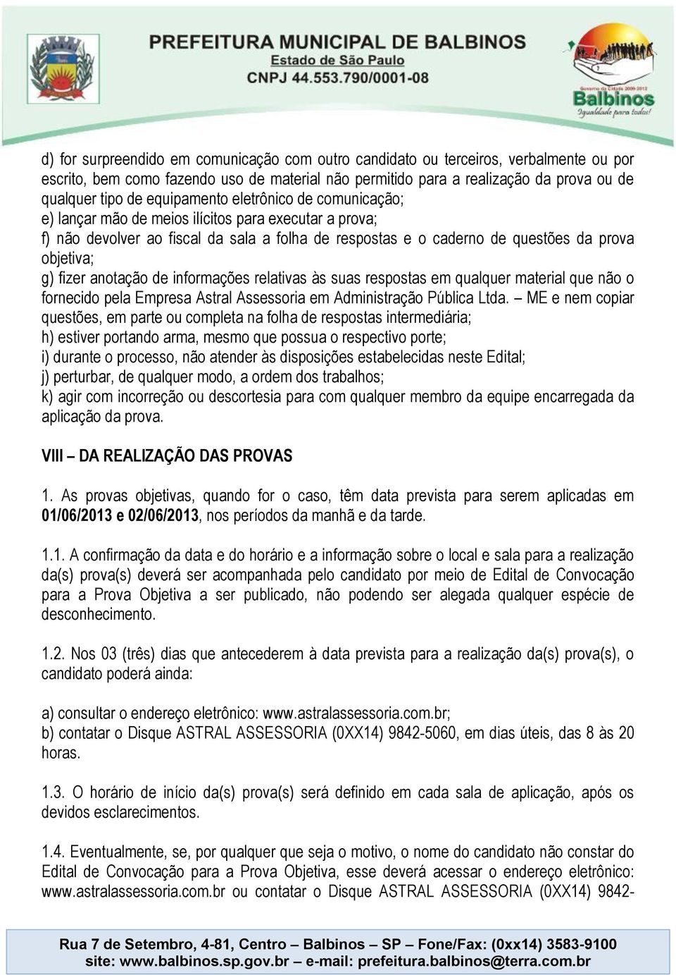 fizer anotação de informações relativas às suas respostas em qualquer material que não o fornecido pela Empresa Astral Assessoria em Administração Pública Ltda.