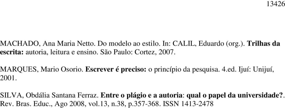 Escrever é preciso: o princípio da pesquisa. 4.ed. Ijuí: Unijuí, 2001. SILVA, Obdália Santana Ferraz.