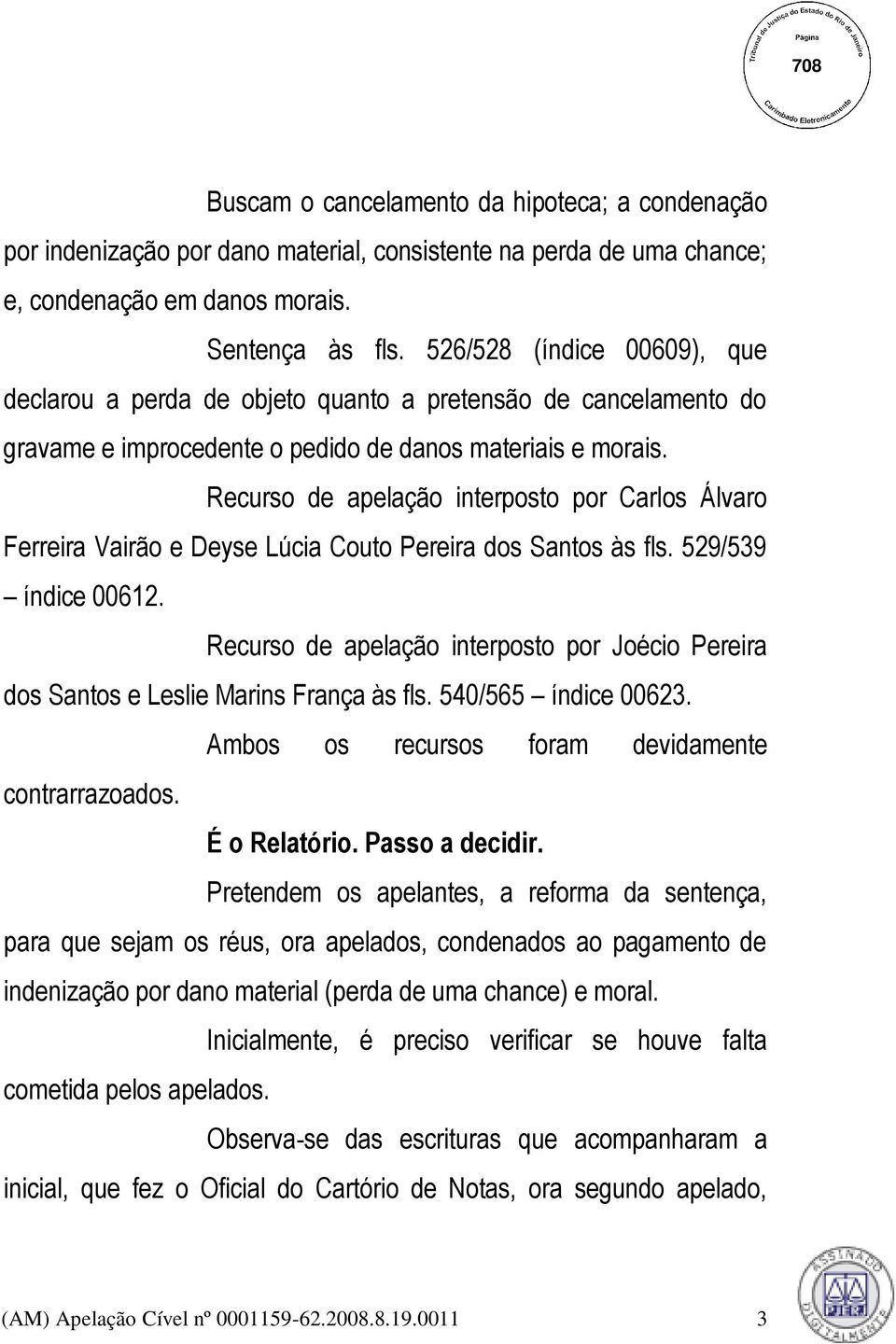 Recurso de apelação interposto por Carlos Álvaro Ferreira Vairão e Deyse Lúcia Couto Pereira dos Santos às fls. 529/539 índice 00612.