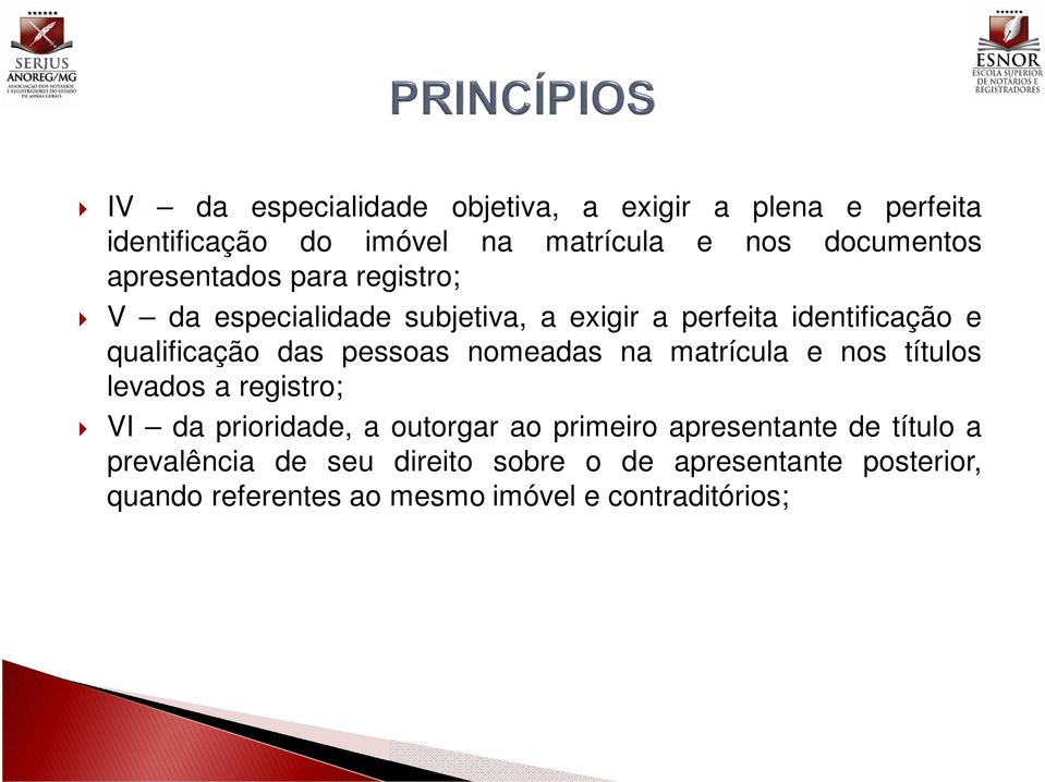 pessoas nomeadas na matrícula e nos títulos levados a registro; VI da prioridade, a outorgar ao primeiro