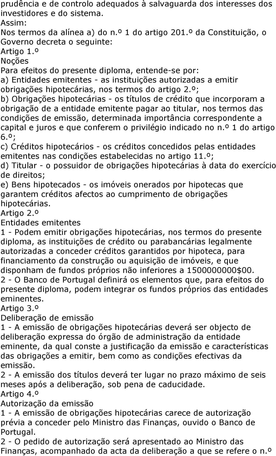 º Noções Para efeitos do presente diploma, entende-se por: a) Entidades emitentes - as instituições autorizadas a emitir obrigações hipotecárias, nos termos do artigo 2.