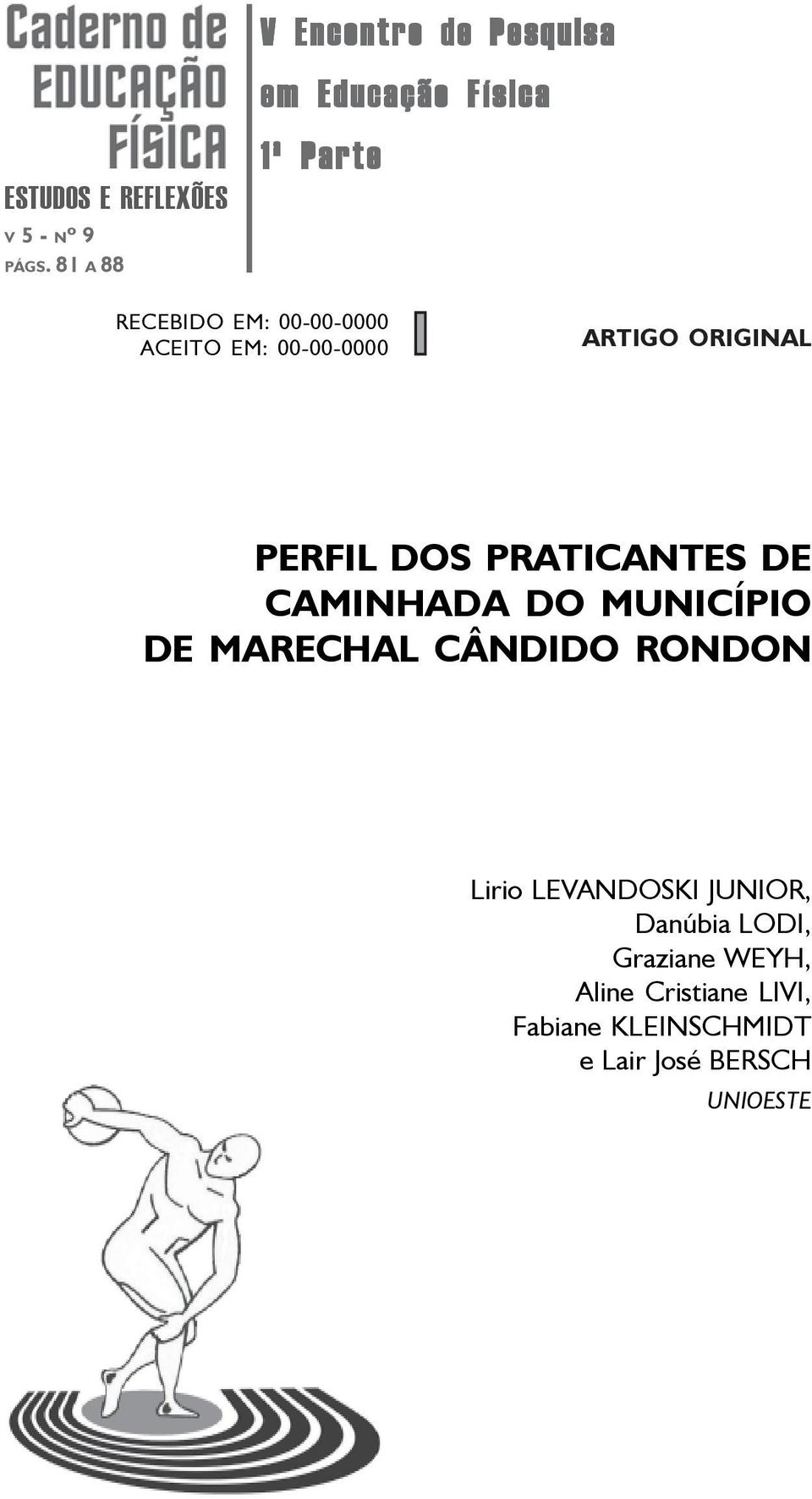 EM: 00-00-0000 ARTIGO ORIGINAL PERFIL DOS PRATICANTES DE CAMINHADA DO MUNICÍPIO DE