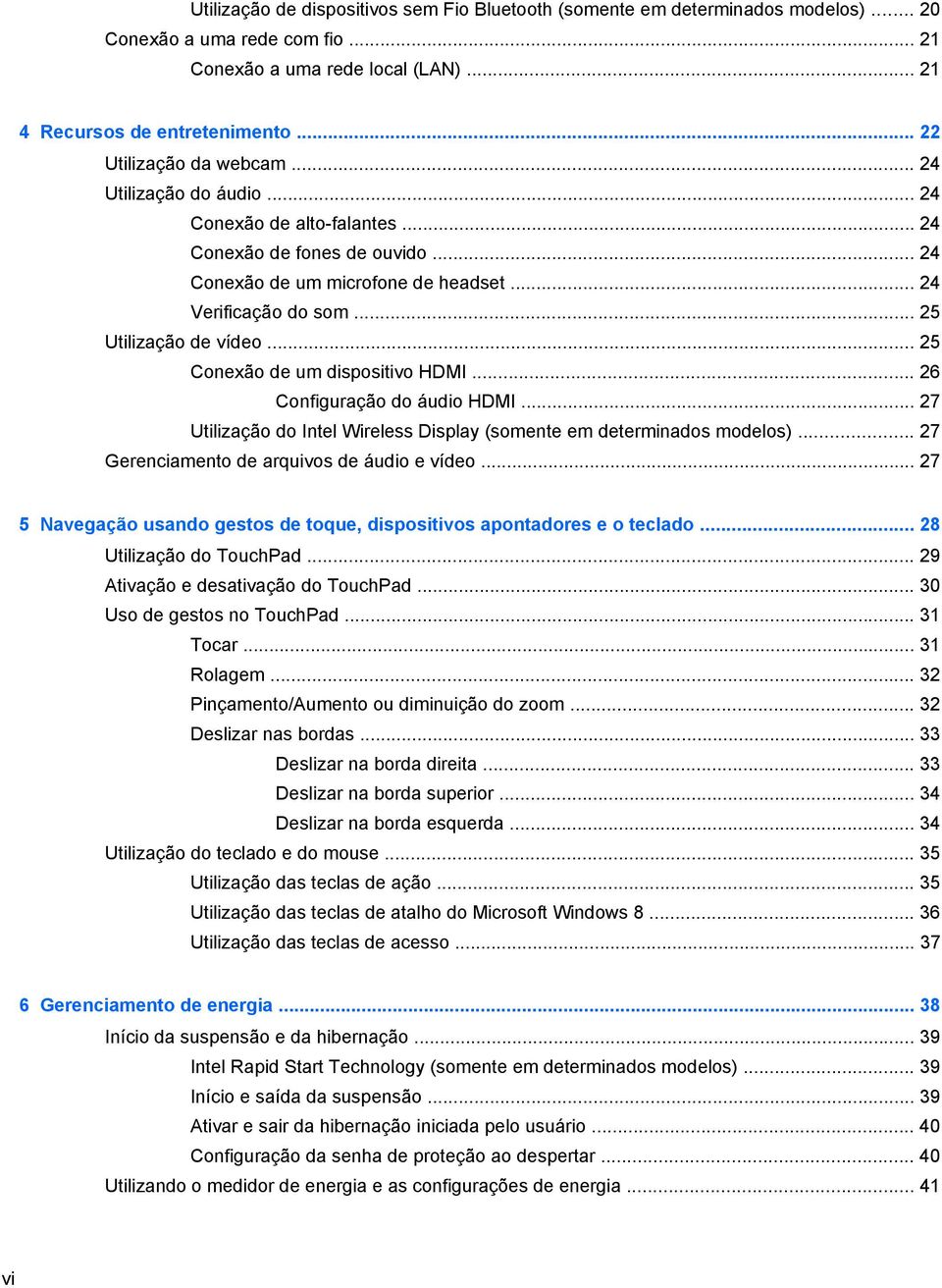 .. 25 Utilização de vídeo... 25 Conexão de um dispositivo HDMI... 26 Configuração do áudio HDMI... 27 Utilização do Intel Wireless Display (somente em determinados modelos).