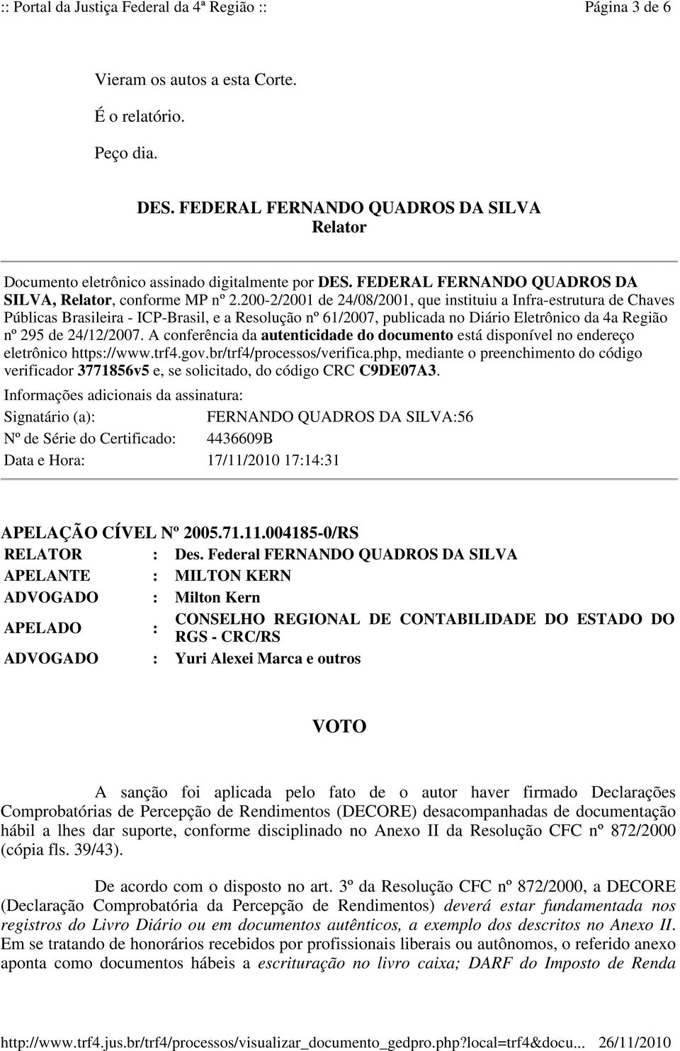 200-2/2001 de 24/08/2001, que instituiu a Infra-estrutura de Chaves Públicas Brasileira - ICP-Brasil, e a Resolução nº 61/2007, publicada no Diário Eletrônico da 4a Região nº 295 de 24/12/2007.