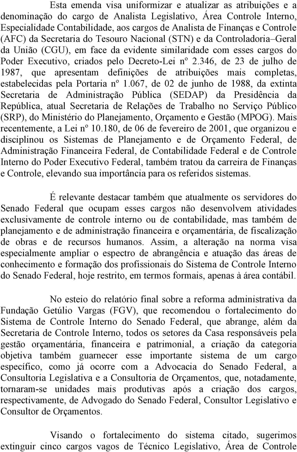 346, de 23 de julho de 1987, que apresentam definições de atribuições mais completas, estabelecidas pela Portaria nº 1.