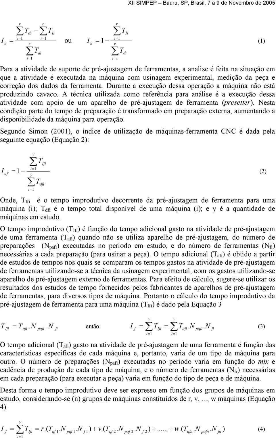 A técnica utilizada como efeência paa análise é a execução dessa atividade com apoio de um apaelho de pé-ajustagem de feamenta (pesette).