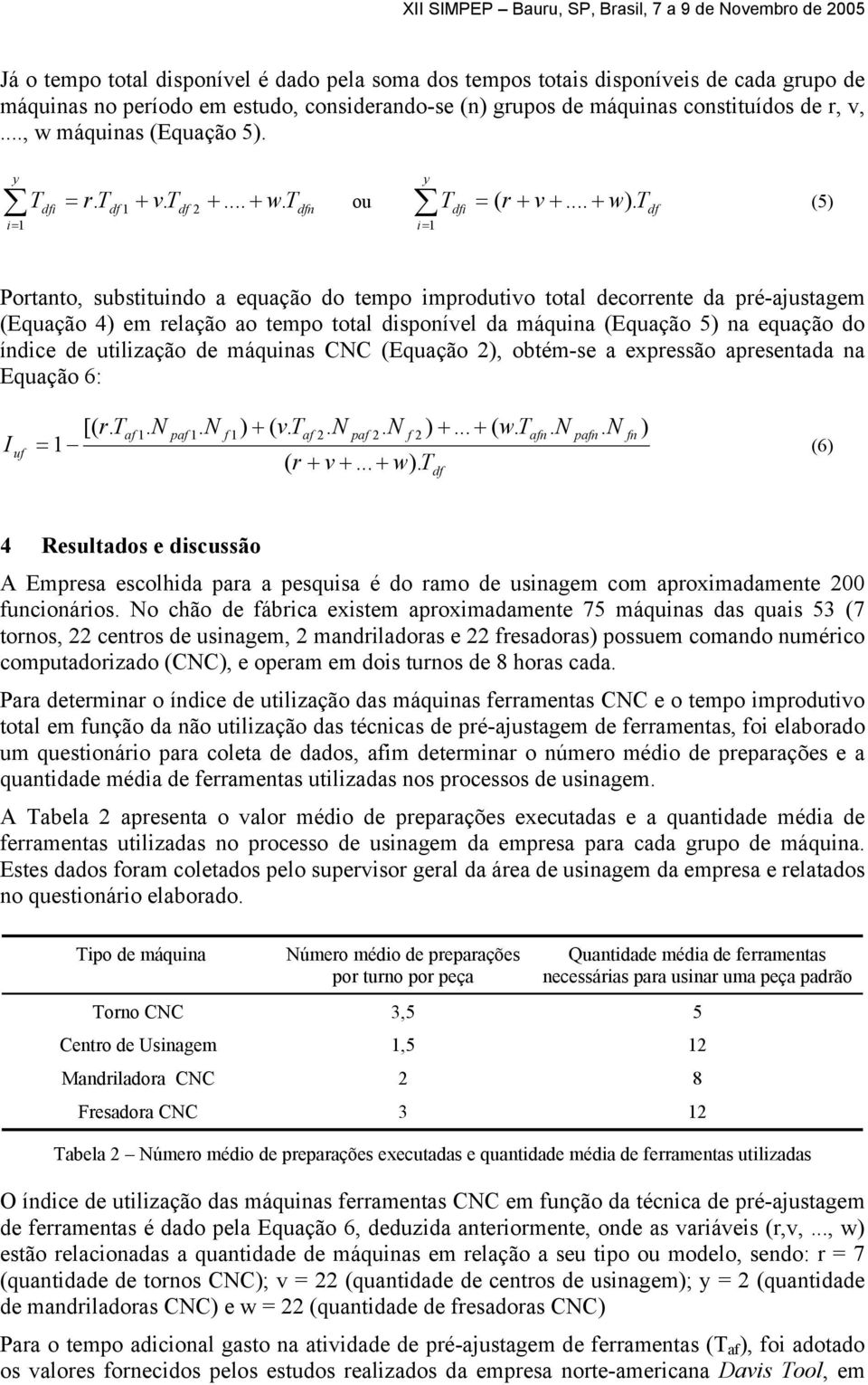 dfn dfi df Potanto, substituindo a equação do tempo impodutivo total decoente da pé-ajustagem (Equação 4) em elação ao tempo total disponível da máquina (Equação 5) na equação do índice de utilização