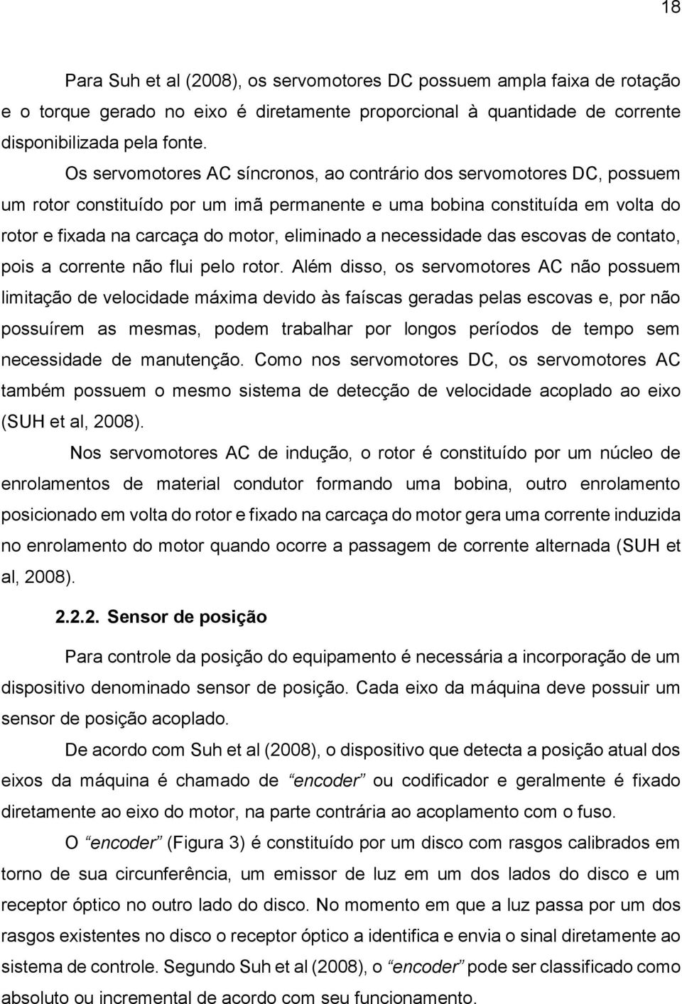 necessidade das escovas de contato, pois a corrente não flui pelo rotor.