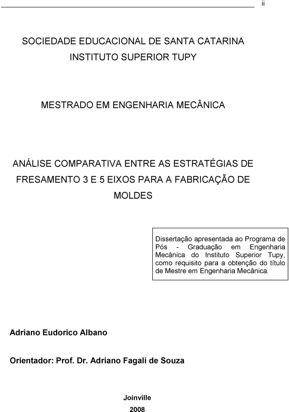 Programa de Pós - Graduação em Engenharia Mecânica do Instituto Superior Tupy, como requisito para a obtenção do