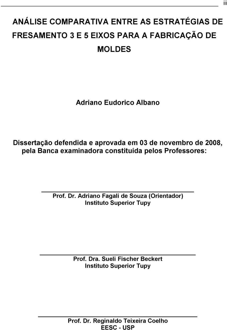 examinadora constituída pelos Professores: Prof. Dr.