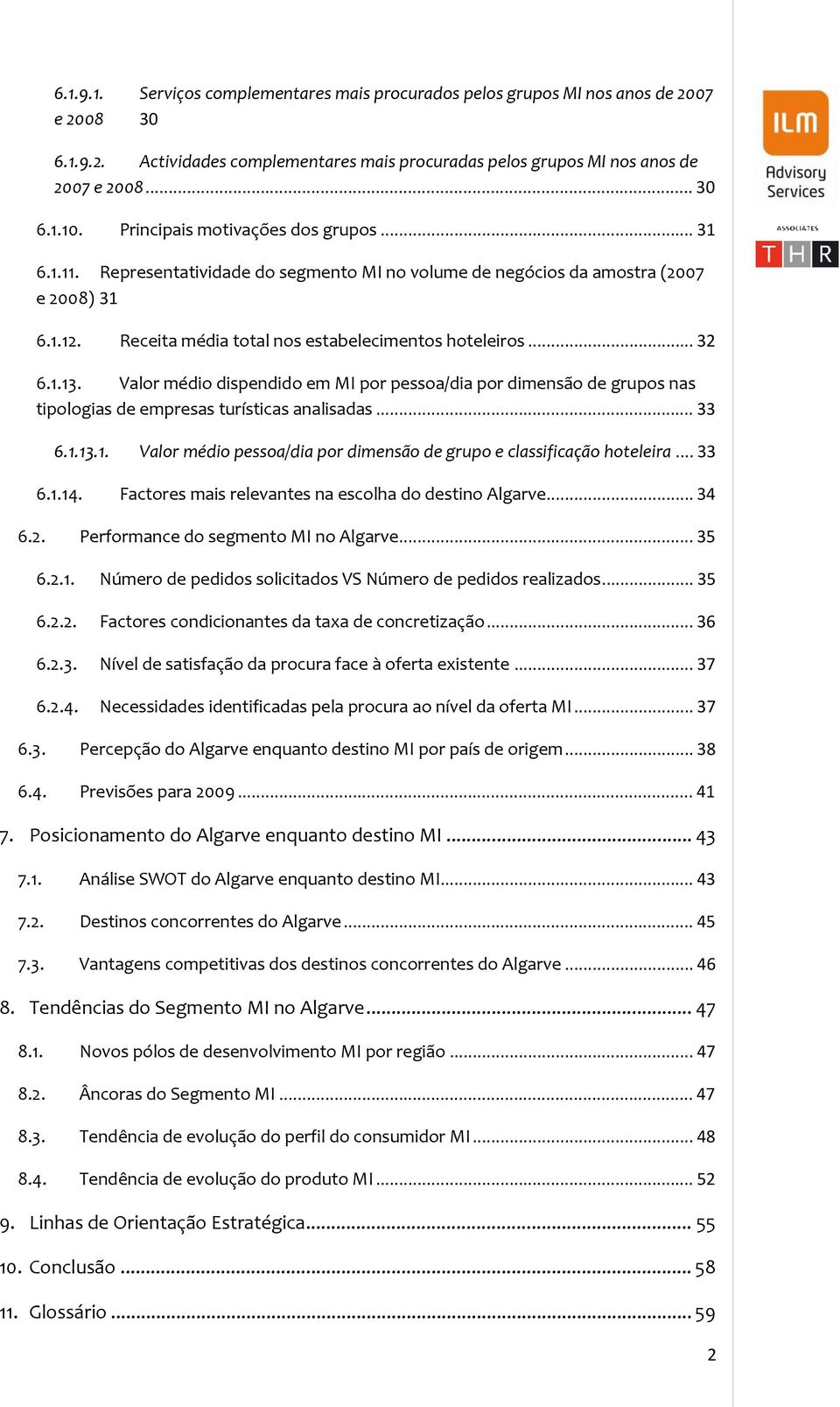 1.13. Valor médio dispendido em MI por pessoa/dia por dimensão de grupos nas tipologias de empresas turísticas analisadas... 33 6.1.13.1. Valor médio pessoa/dia por dimensão de grupo e classificação hoteleira.