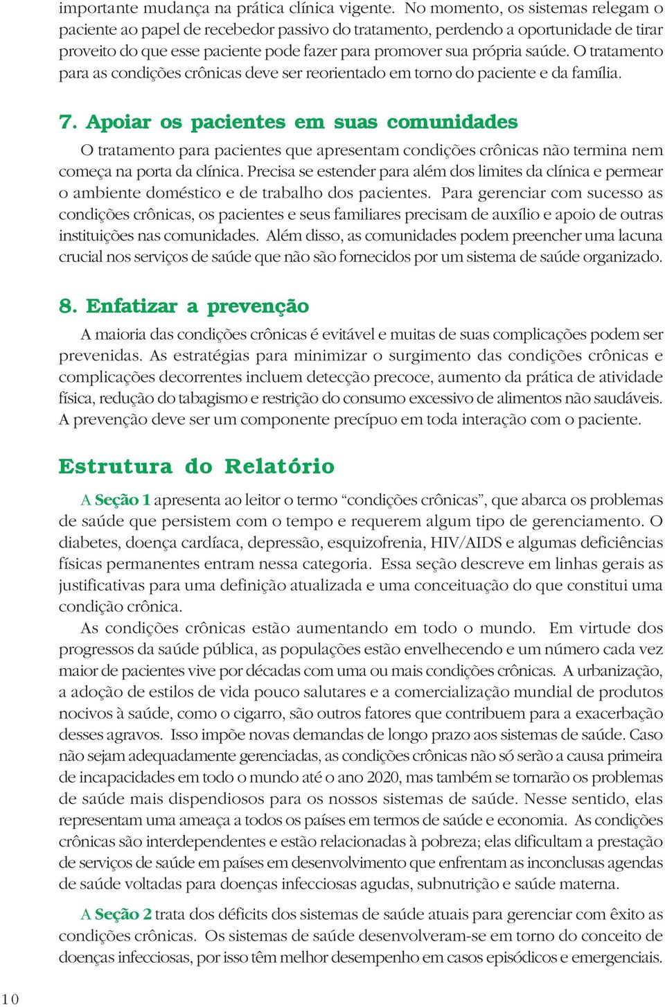 O tratamento para as condições crônicas deve ser reorientado em torno do paciente e da família. 7.