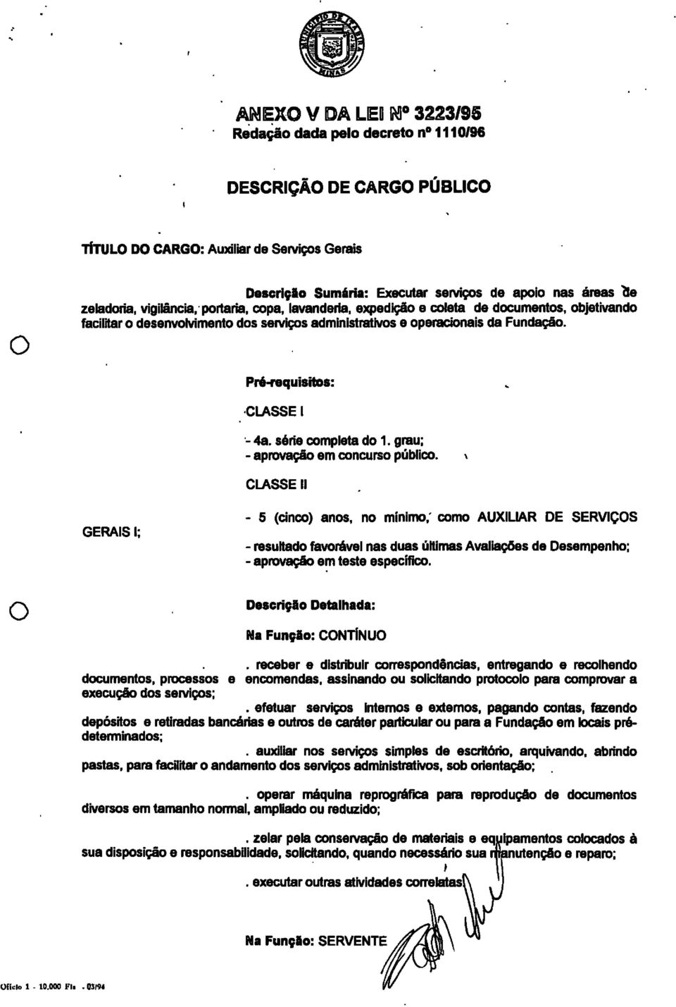 grau; - aprvaçã em cncurs públic. \ CLASSE II GERAIS I; - 5 (dnc) ans, n minim.' cm AUXILIAR DE SERVIÇS - resuttad favrável nas duas úttimas Avaliações de Desempenh; - aprvaçã em teste especific.