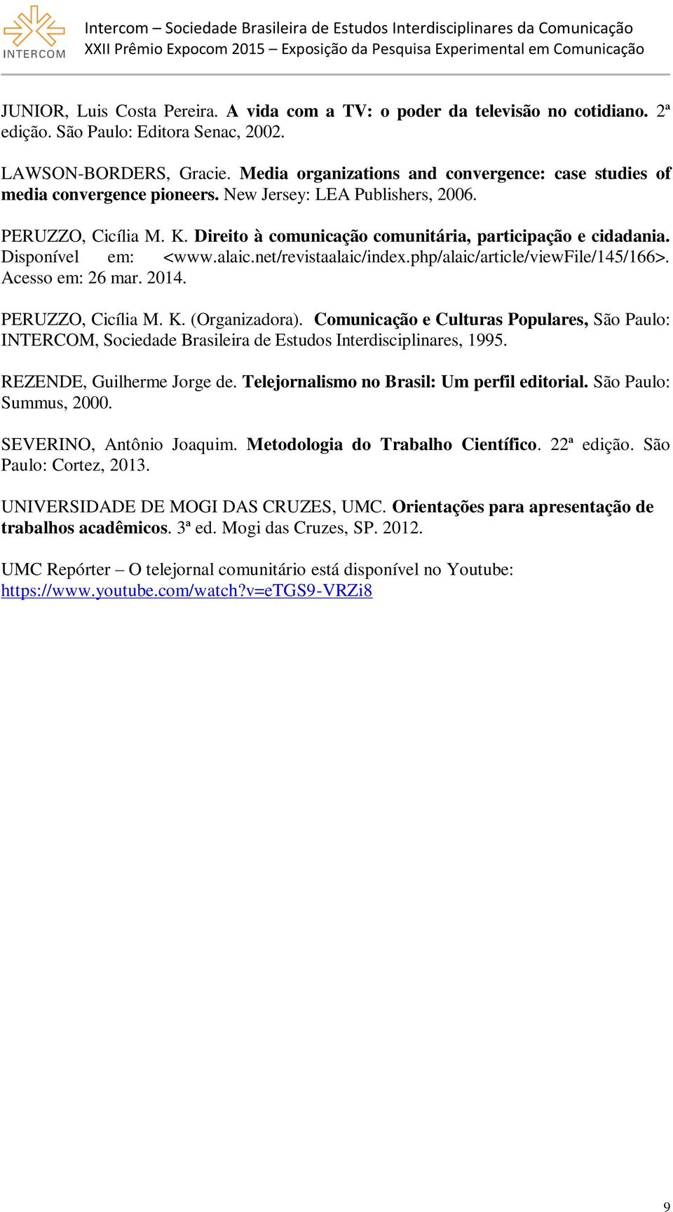 Disponível em: <www.alaic.net/revistaalaic/index.php/alaic/article/viewfile/145/166>. Acesso em: 26 mar. 2014. PERUZZO, Cicília M. K. (Organizadora).