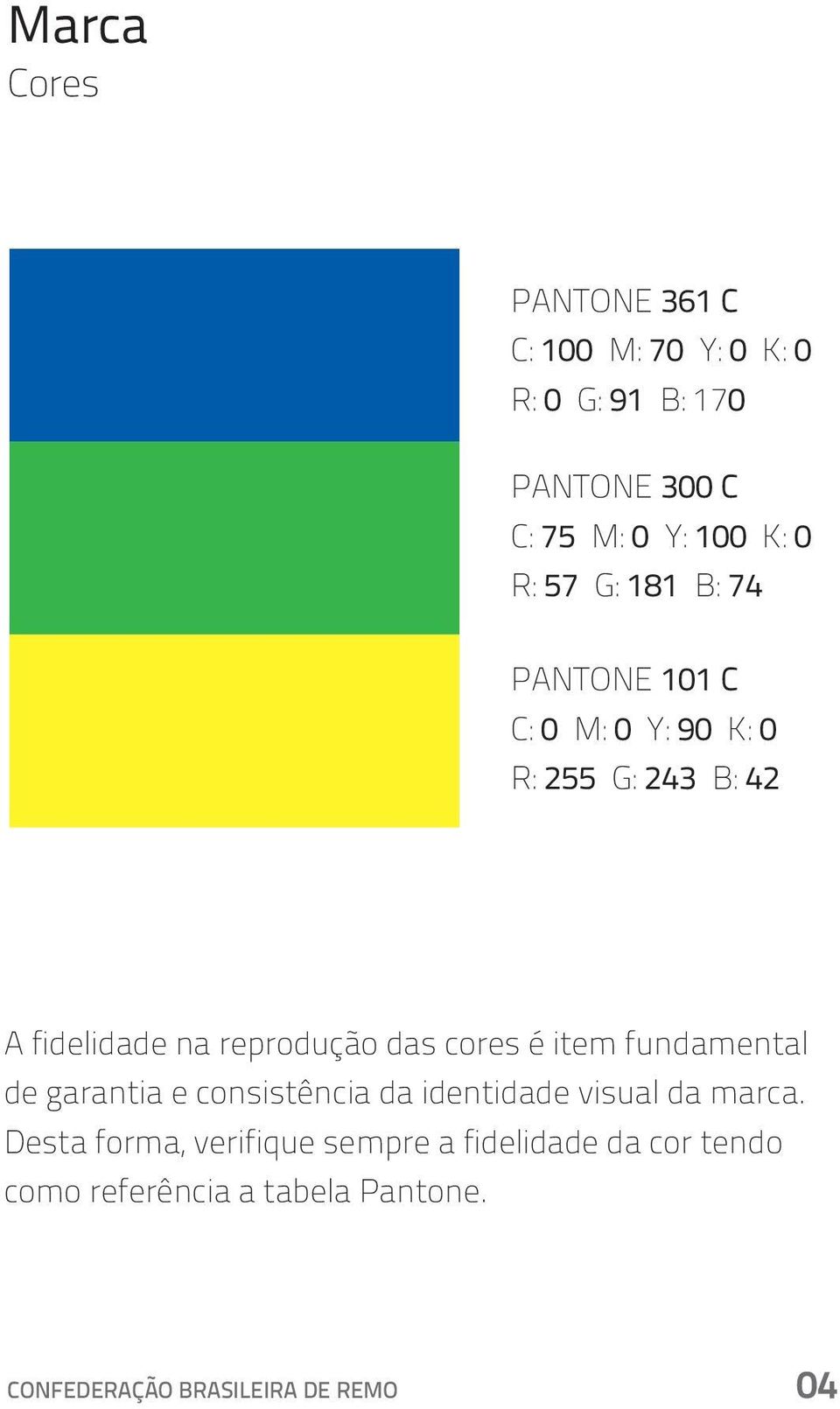 na reprodução das cores é item fundamental de garantia e consistência da identidade visual da