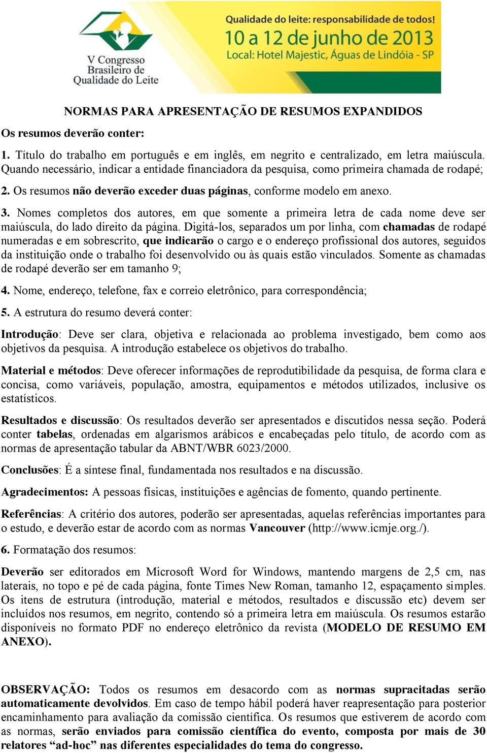 Nomes completos dos autores, em que somente a primeira letra de cada nome deve ser maiúscula, do lado direito da página.