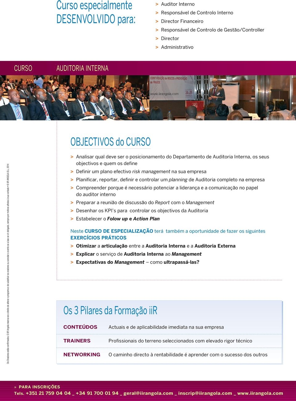 O iir Angola reserva-se o direito de alterar o programa e de substituir os oradores ou cancelar o evento se a isso se vir obrigado, sempre por motivos alheios à sua vontade iir ANGOLA