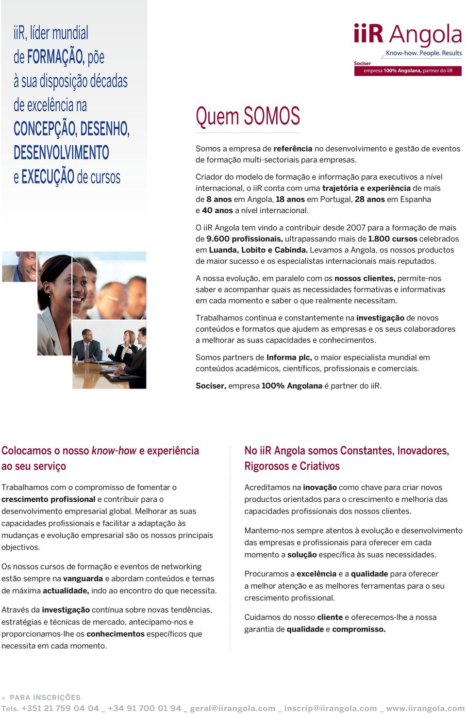 Criador do modelo de formação e informação para executivos a nível internacional, o iir conta com uma trajetória e experiência de mais de 8 anos em Angola, 18 anos em Portugal, 28 anos em Espanha e