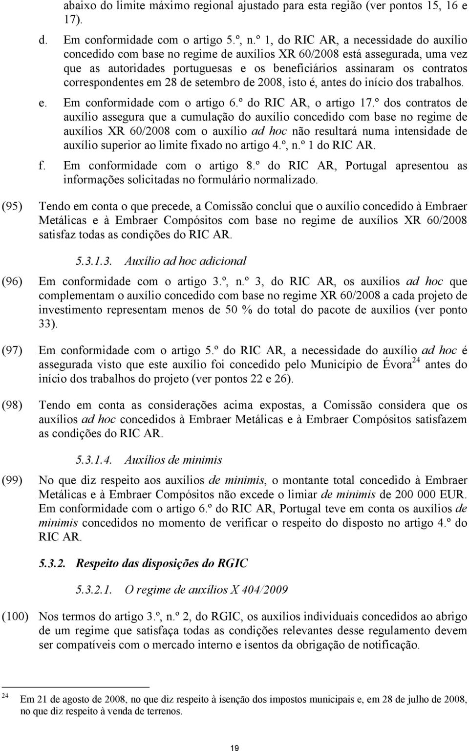 correspondentes em 28 de setembro de 2008, isto é, antes do início dos trabalhos. e. Em conformidade com o artigo 6.º do RIC AR, o artigo 17.