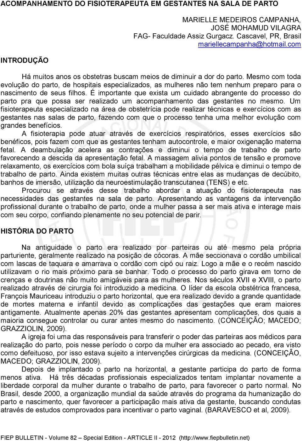 Mesmo com toda evolução do parto, de hospitais especializados, as mulheres não tem nenhum preparo para o nascimento de seus filhos.