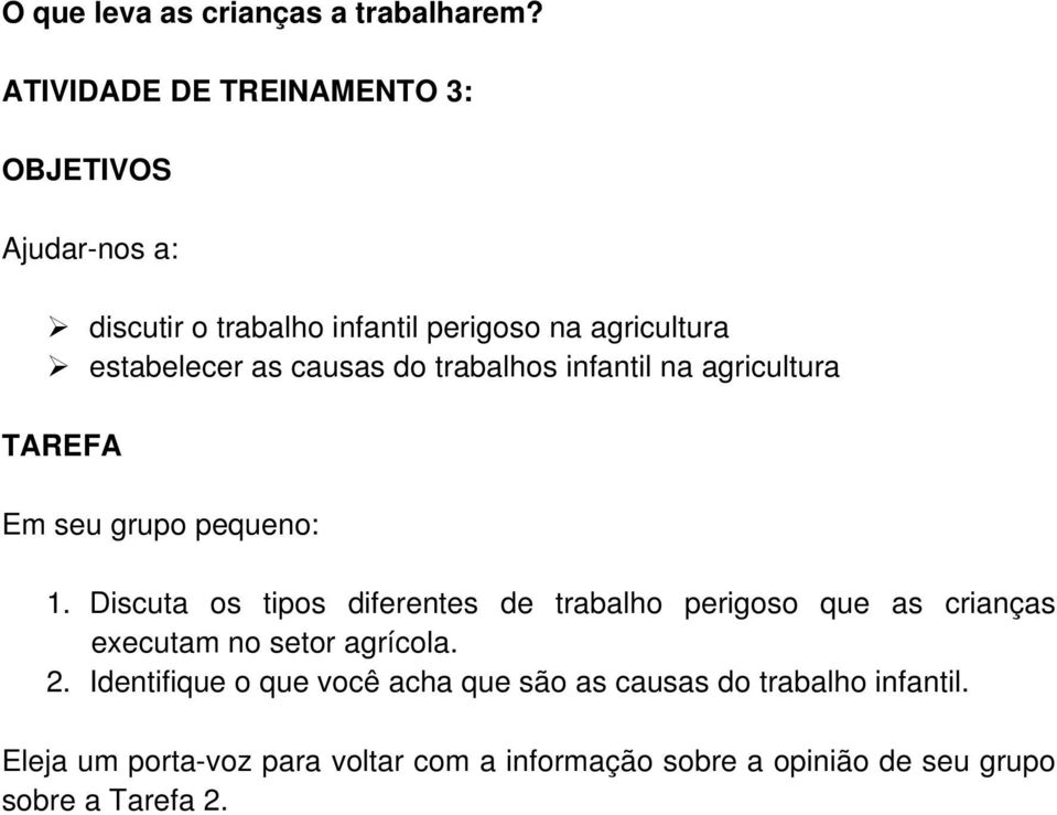 causas do trabalhos infantil na agricultura TAREFA Em seu grupo pequeno: 1.
