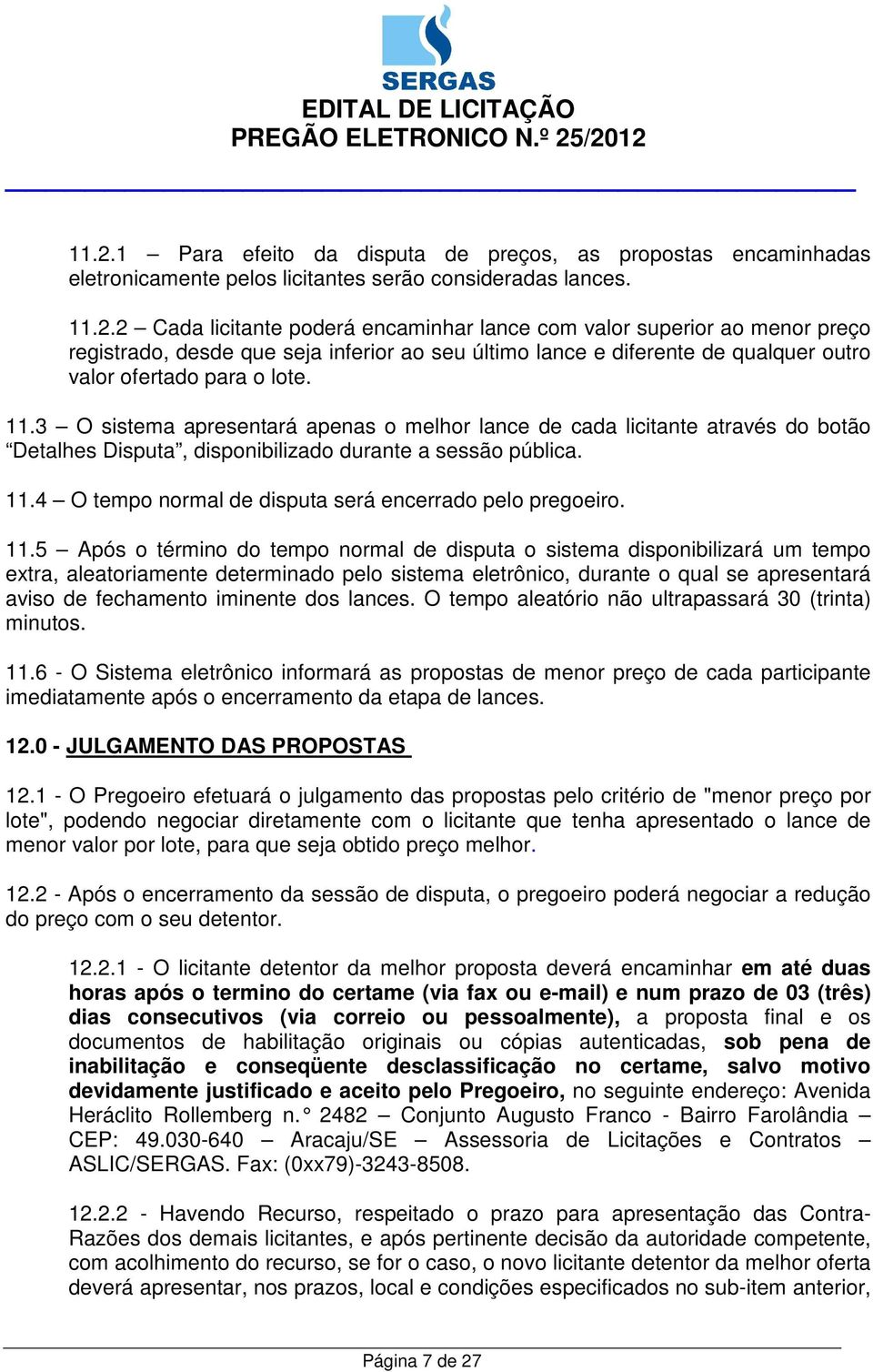 4 O tempo normal de disputa será encerrado pelo pregoeiro. 11.