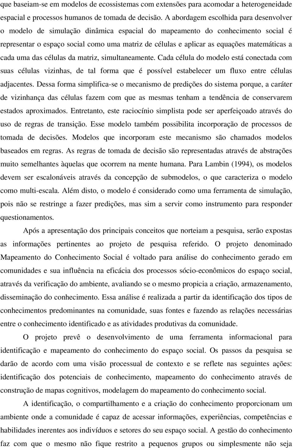 matemáticas a cada uma das células da matriz, simultaneamente.