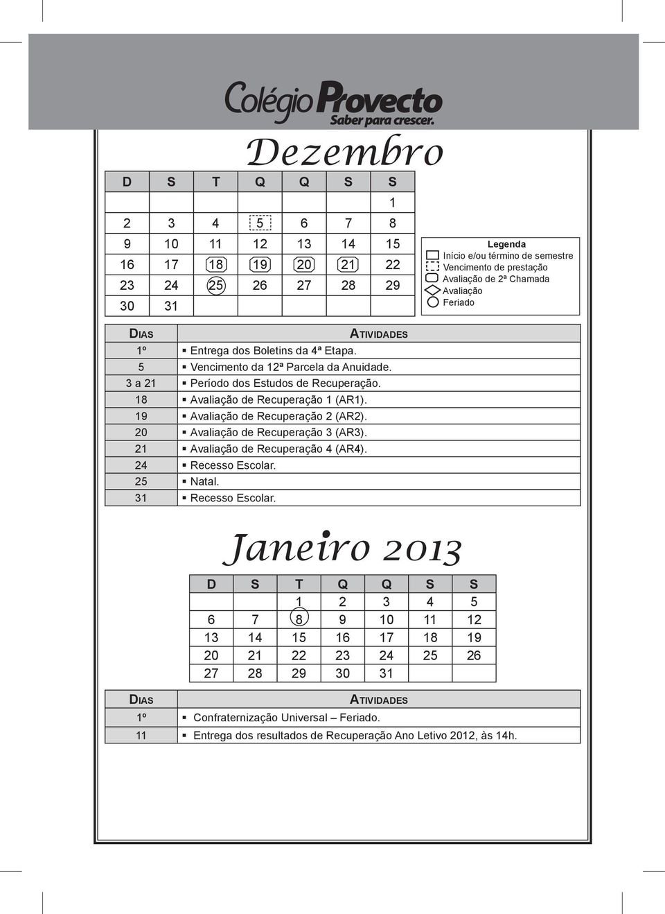 de Recuperação 3 (AR3). de Recuperação 4 (AR4). Recesso Escolar.