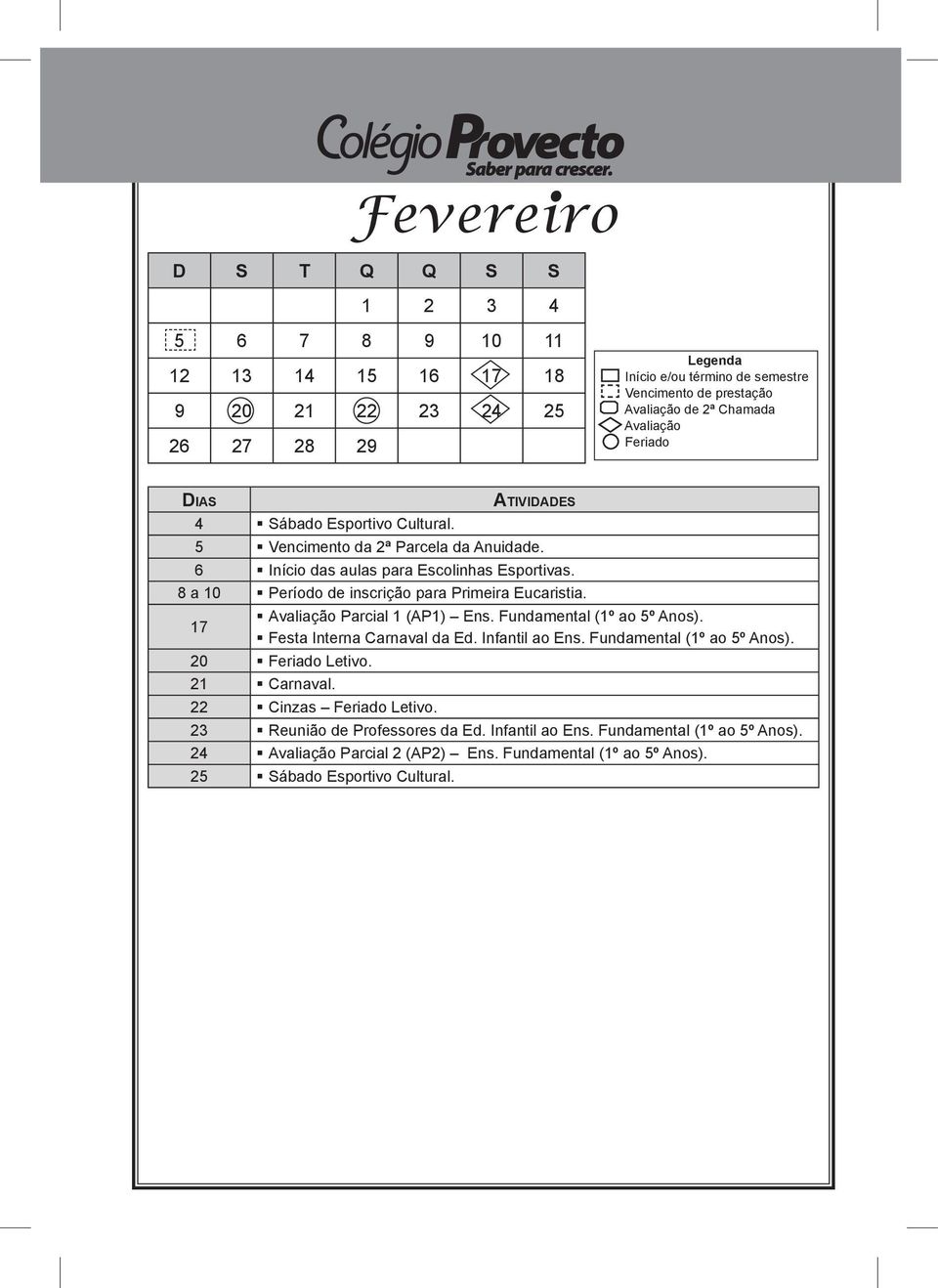 Fundamental ( ao º Anos). Festa Interna Carnaval da Ed. Infantil ao Ens. Fundamental ( ao º Anos). Letivo. Carnaval. Cinzas Letivo.