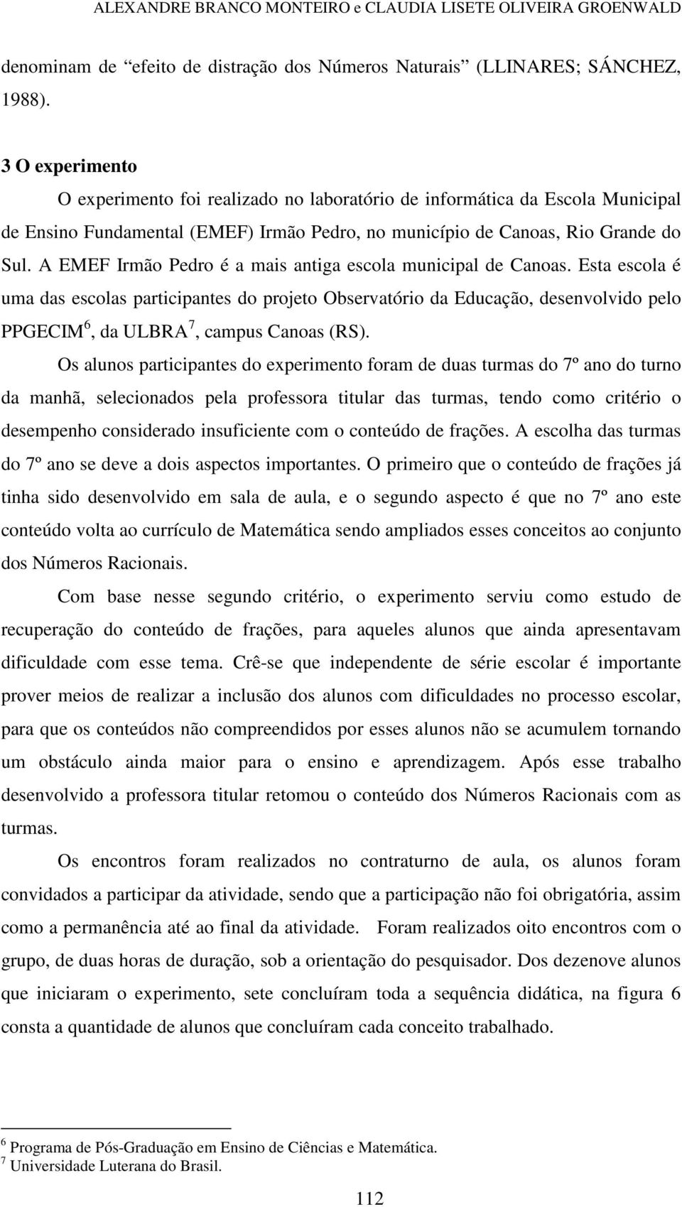 A EMEF Irmão Pedro é a mais antiga escola municipal de Canoas.