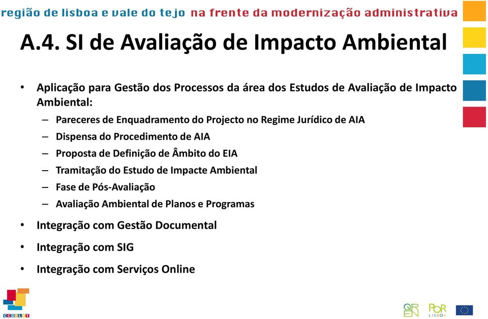 de AIA PropostadeDefiniçãodeÂmbitodoEIA Tramitação do Estudo de Impacte Ambiental Fase de Pós-Avaliação