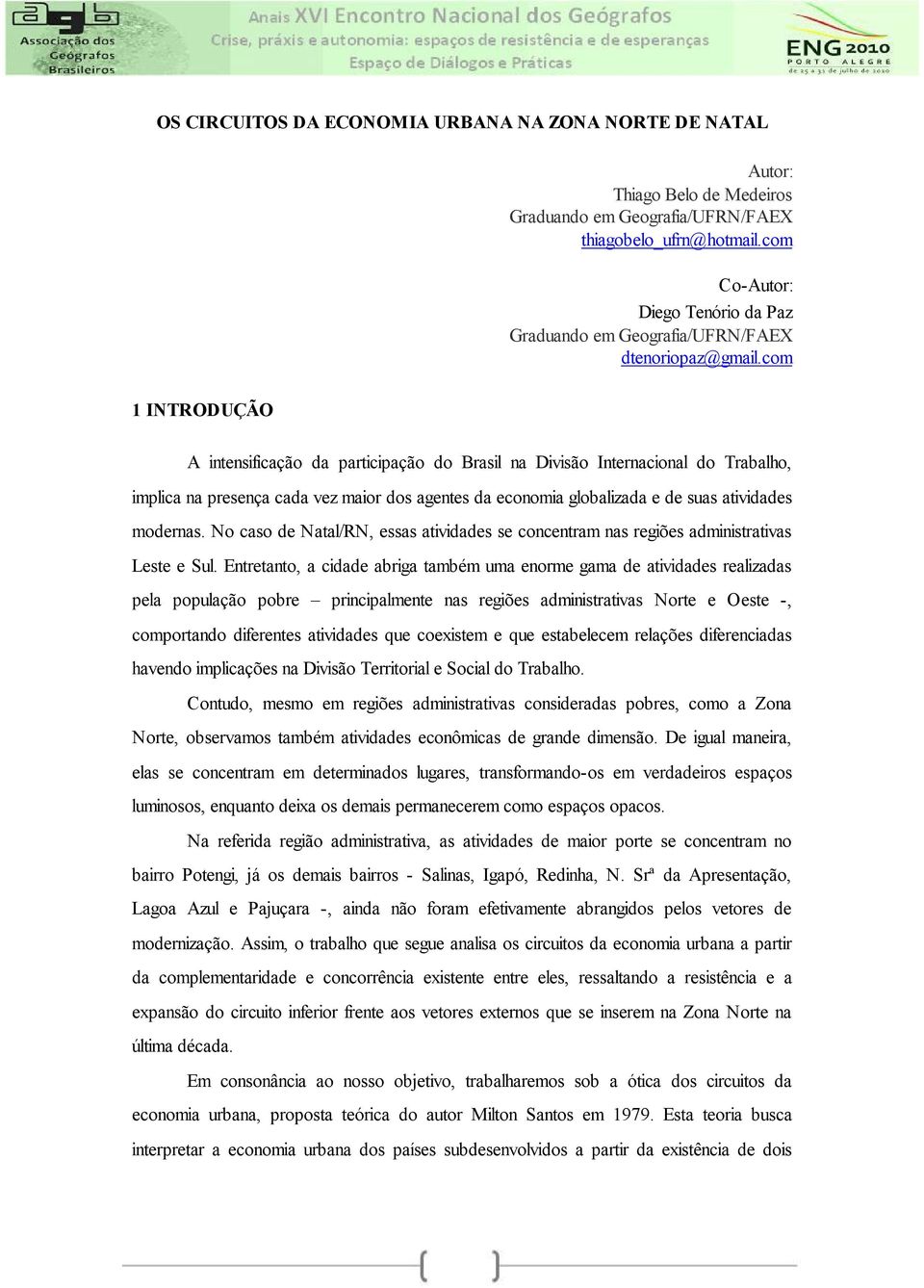 com 1 INTRODUÇÃO A intensificação da participação do Brasil na Divisão Internacional do Trabalho, implica na presença cada vez maior dos agentes da economia globalizada e de suas atividades modernas.