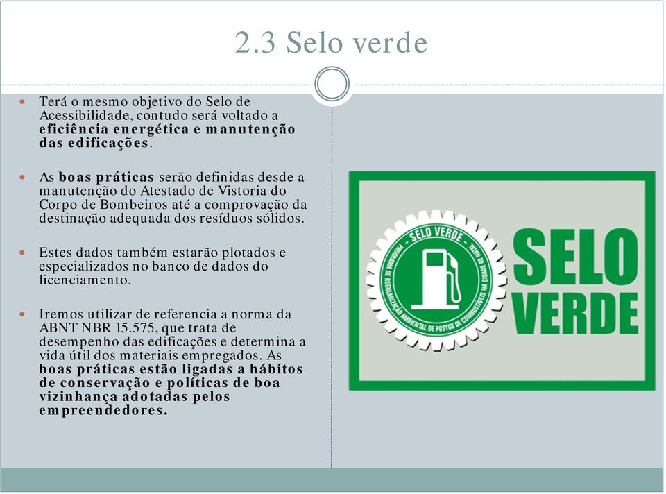 Estes dados também estarão plotados e especializados no banco de dados do licenciamento. Iremos utilizar de referencia a norma da ABNT NBR 15.