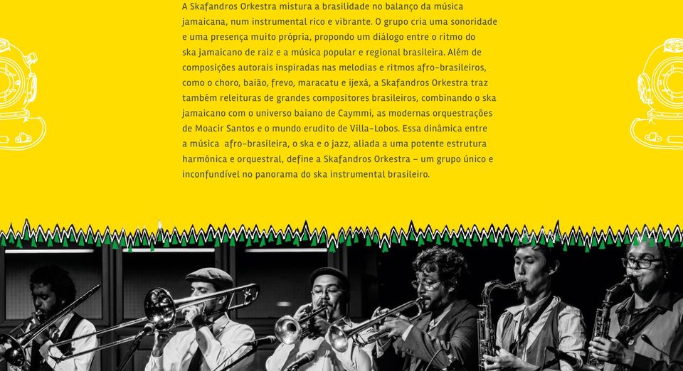 Além de composições autorais inspiradas nas melodias e ritmos afro-brasileiros, como o choro, baião, frevo, maracatu e ijexá, a Skafandros Orkestra traz também releituras de grandes compositores