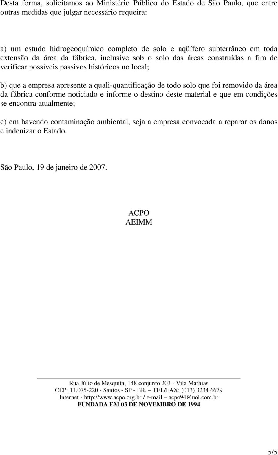 que foi removido da área da fábrica conforme noticiado e informe o destino deste material e que em condições se encontra atualmente; c) em havendo contaminação ambiental, seja a empresa convocada a