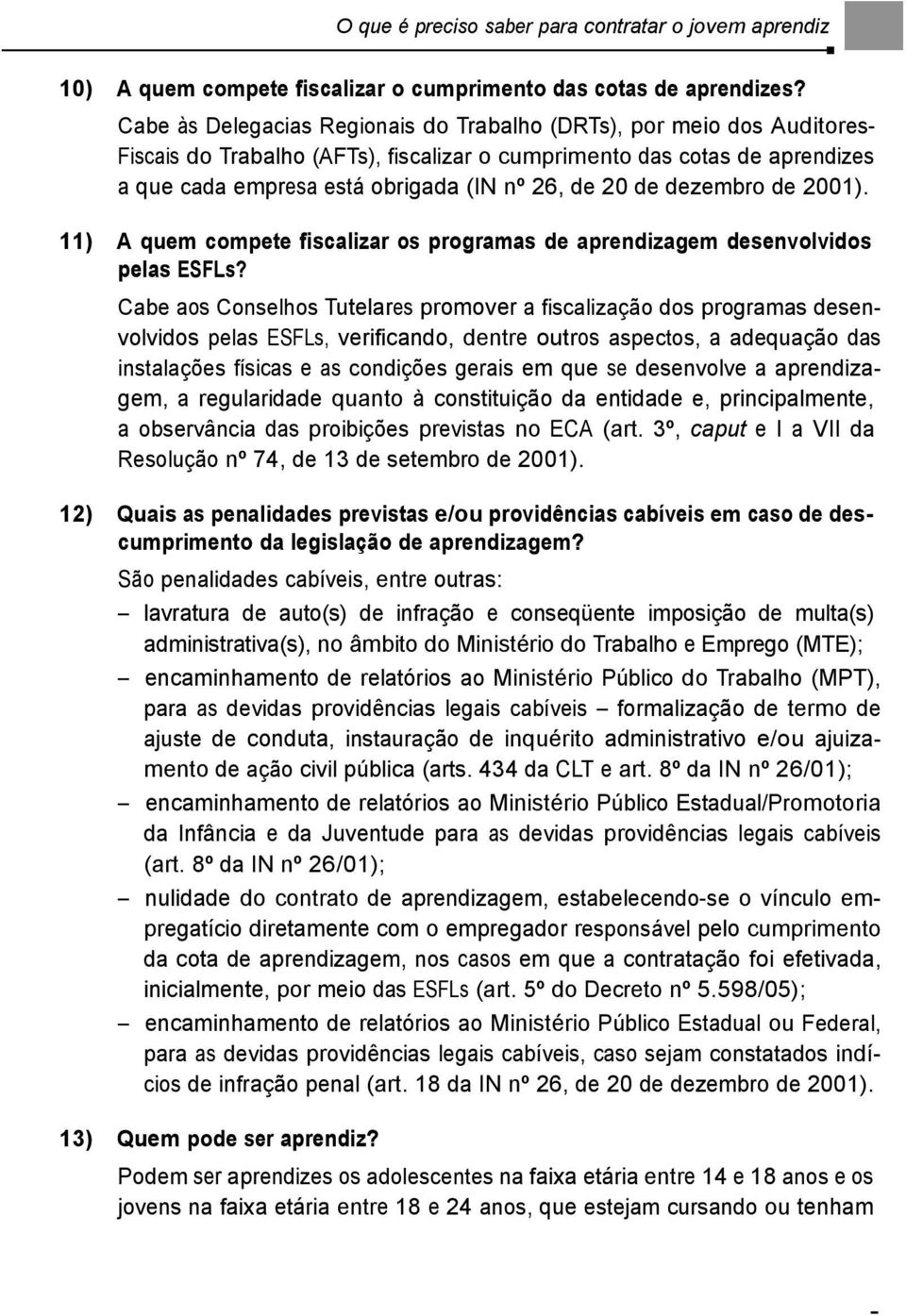 de dezembro de 2001). 11) A quem compete fiscalizar os programas de aprendizagem desenvolvidos pelas ESFLs?