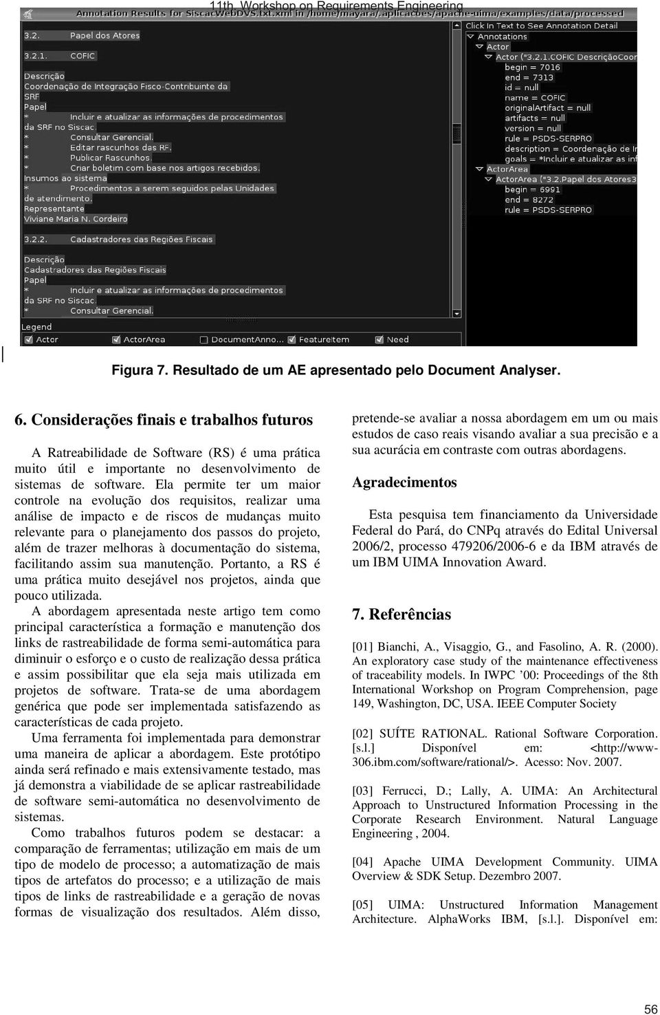 Ela permite ter um maior controle na evolução dos requisitos, realizar uma análise de impacto e de riscos de mudanças muito relevante para o planejamento dos passos do projeto, além de trazer