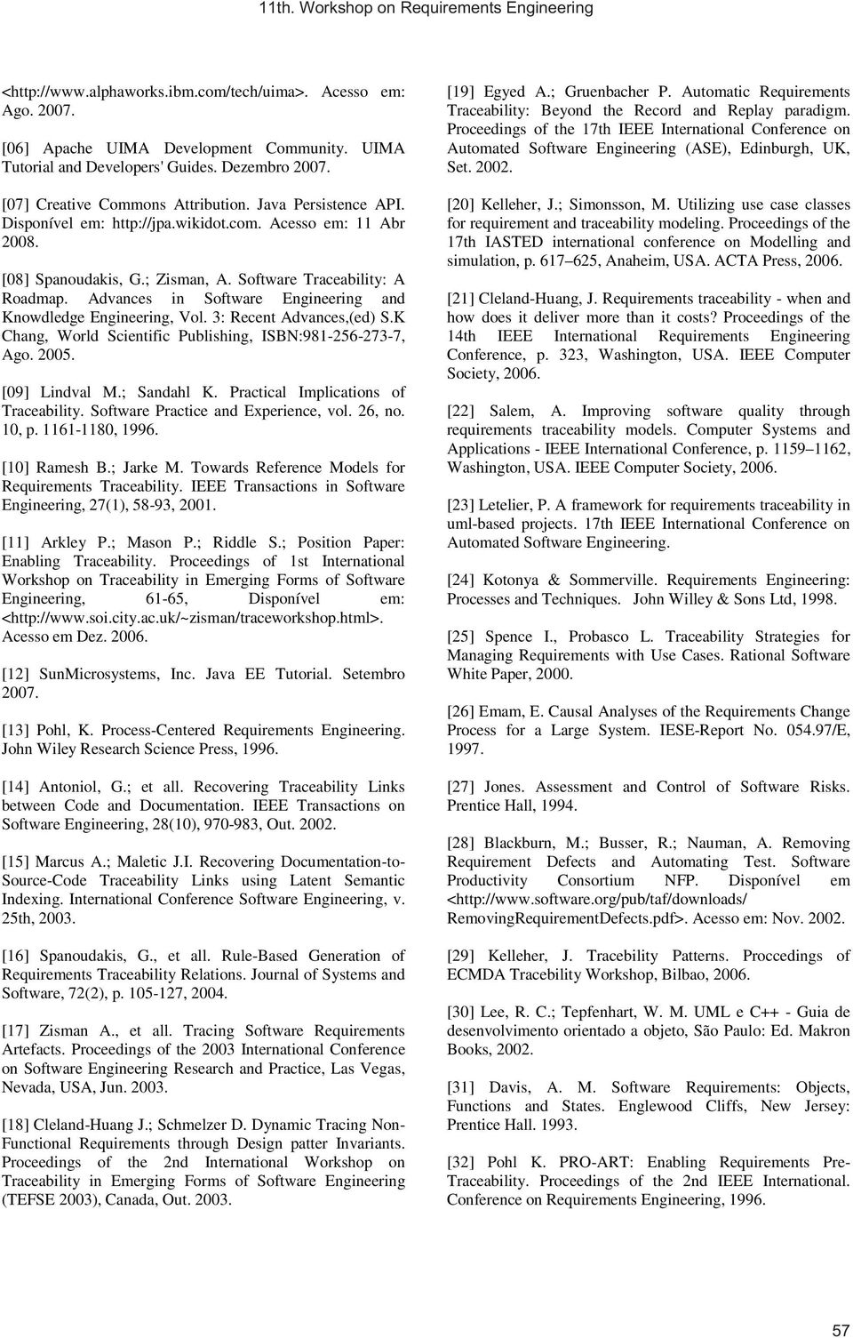 Advances in Software Engineering and Knowdledge Engineering, Vol. 3: Recent Advances,(ed) S.K Chang, World Scientific Publishing, ISBN:981-256-273-7, Ago. 2005. [09] Lindval M.; Sandahl K.