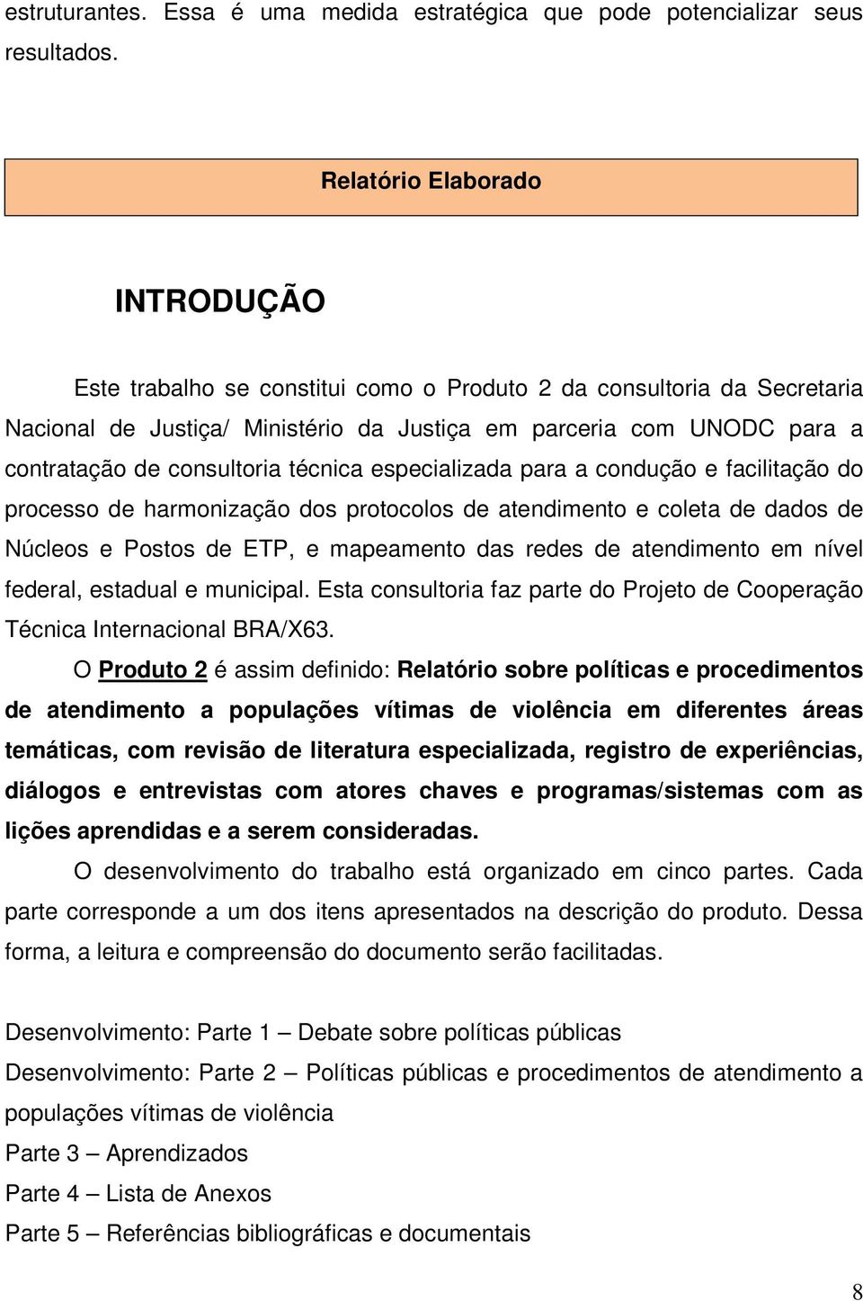 de consultoria técnica especializada para a condução e facilitação do processo de harmonização dos protocolos de atendimento e coleta de dados de Núcleos e Postos de ETP, e mapeamento das redes de