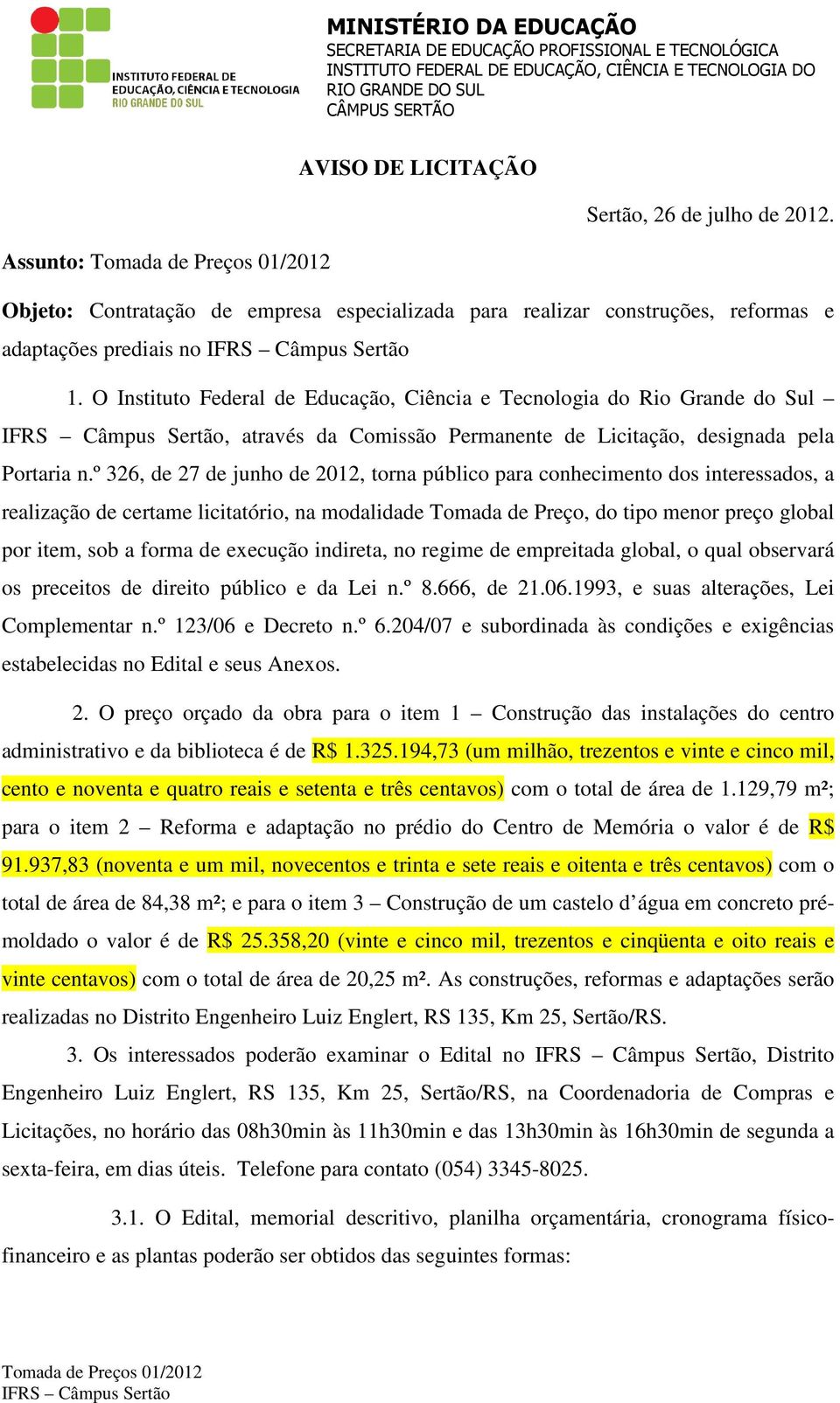 O Instituto Federal de Educação, Ciência e Tecnologia do Rio Grande do Sul IFRS Câmpus Sertão, através da Comissão Permanente de Licitação, designada pela Portaria n.