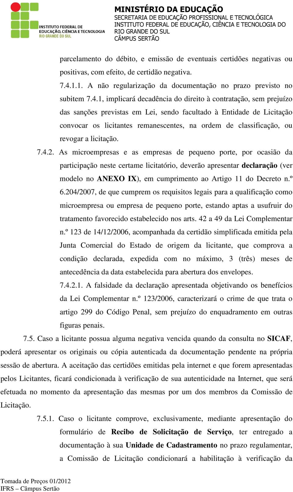 1.1. A não regularização da documentação no prazo previsto no subitem 7.4.