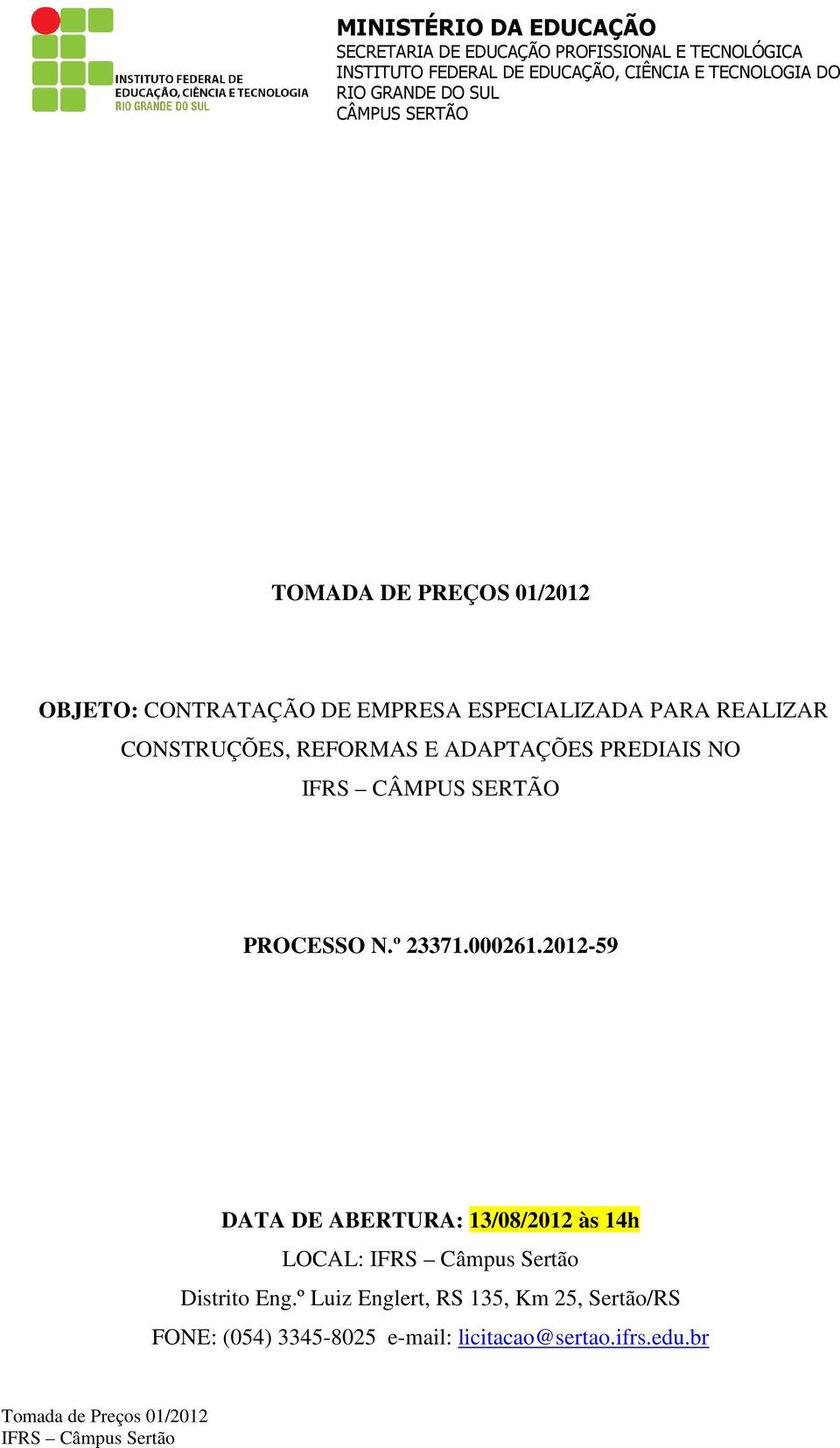 PREDIAIS NO IFRS CÂMPUS SERTÃO PROCESSO N.º 23371.000261.2012-59 DATA DE ABERTURA: 13/08/2012 às 14h LOCAL: IFRS Câmpus Sertão Distrito Eng.