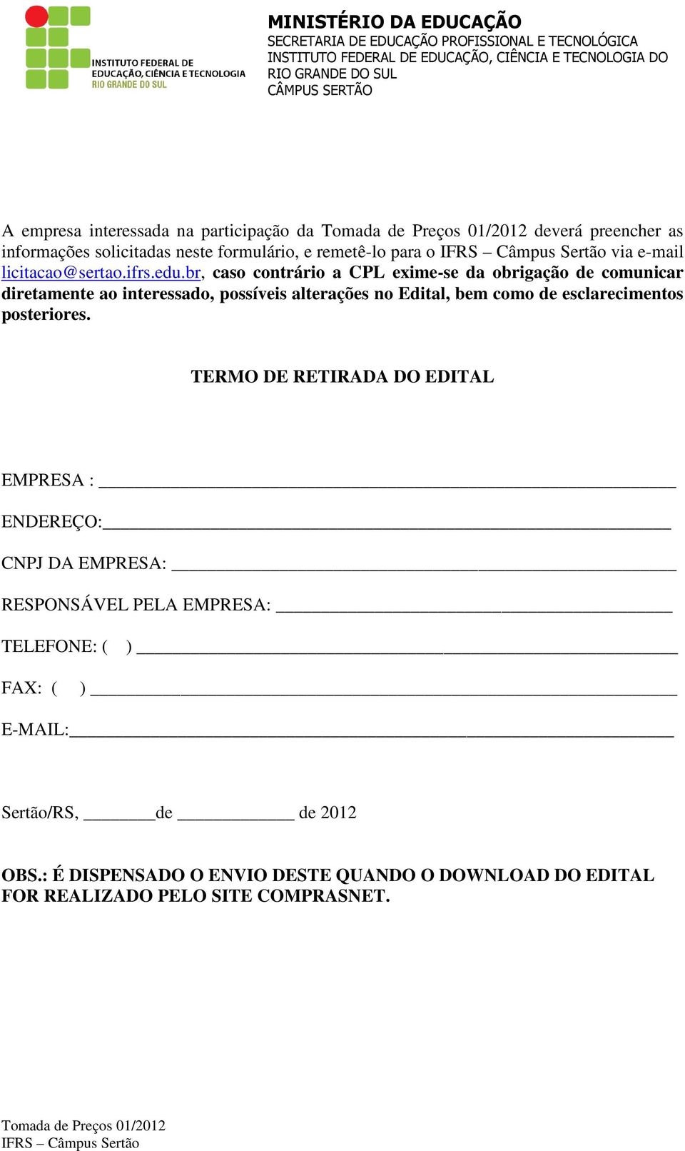 br, caso contrário a CPL exime-se da obrigação de comunicar diretamente ao interessado, possíveis alterações no Edital, bem como de esclarecimentos posteriores.