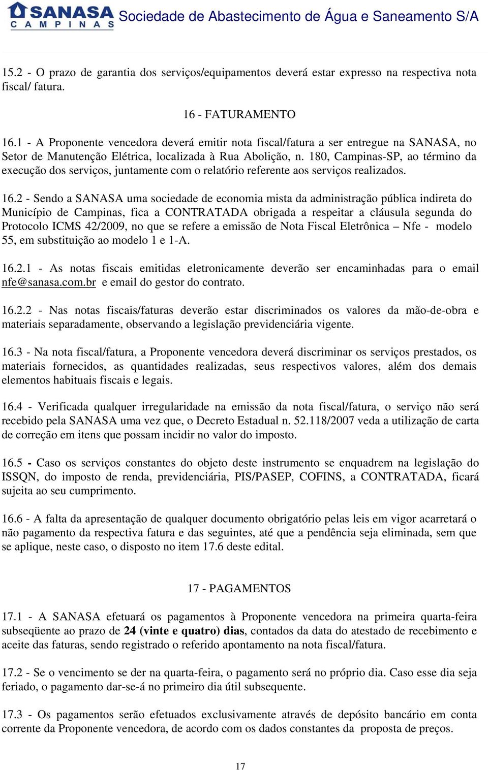 180, Campinas-SP, ao término da execução dos serviços, juntamente com o relatório referente aos serviços realizados. 16.